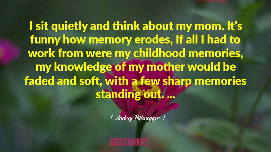 Audrey Niffenegger Quotes: I sit quietly and think