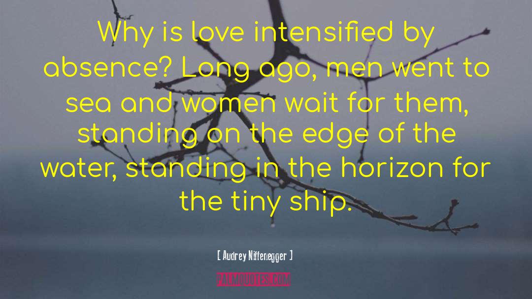 Audrey Niffenegger Quotes: Why is love intensified by
