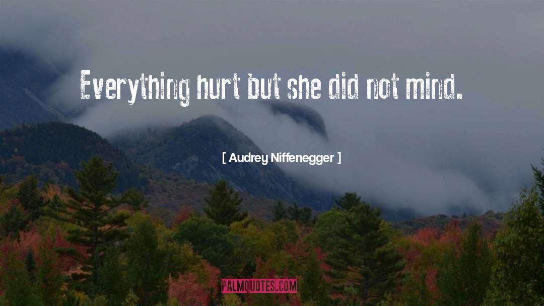 Audrey Niffenegger Quotes: Everything hurt but she did