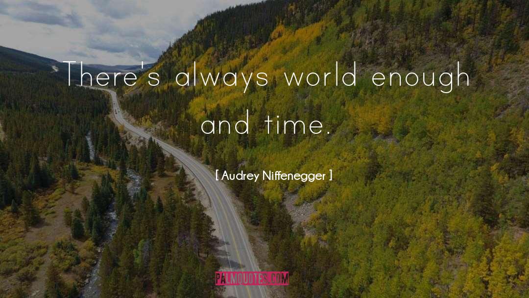 Audrey Niffenegger Quotes: There's always world enough and