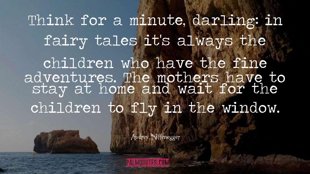 Audrey Niffenegger Quotes: Think for a minute, darling: