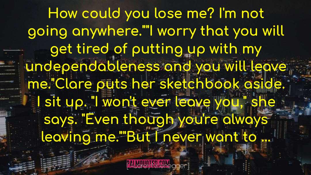 Audrey Niffenegger Quotes: How could you lose me?
