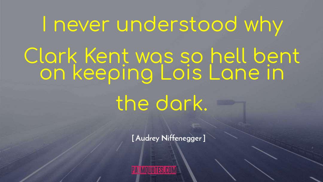 Audrey Niffenegger Quotes: I never understood why Clark