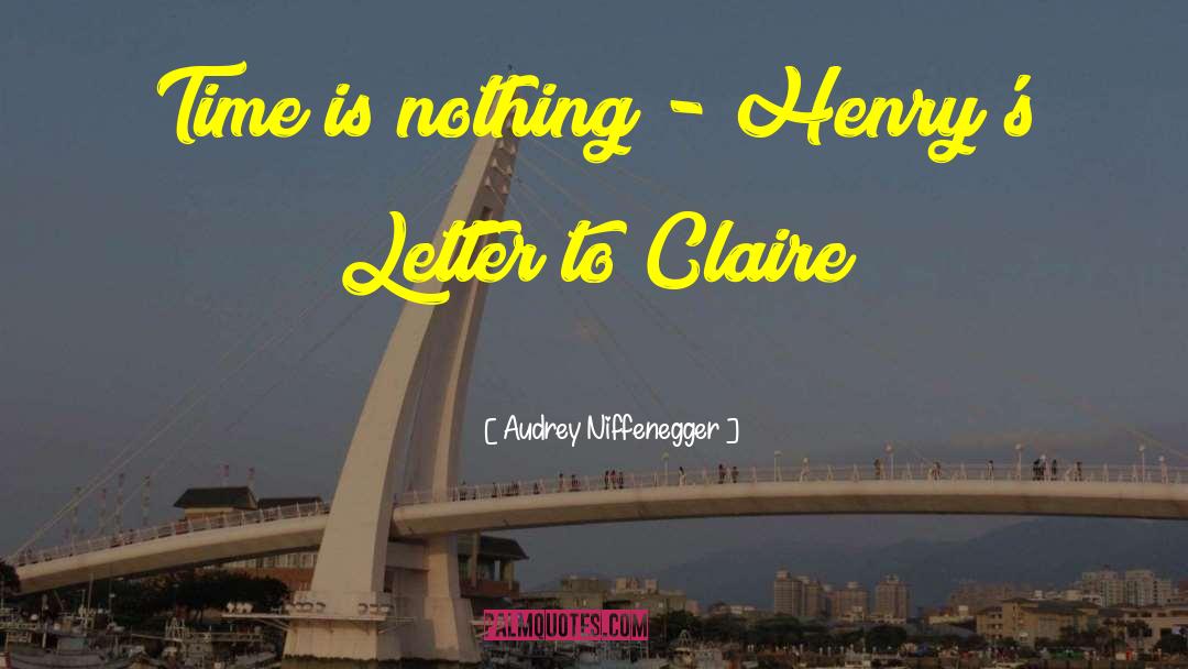 Audrey Niffenegger Quotes: Time is nothing - Henry's