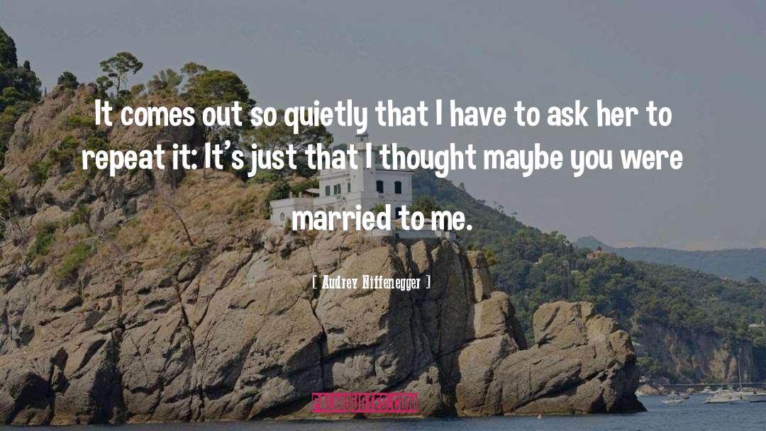 Audrey Niffenegger Quotes: It comes out so quietly