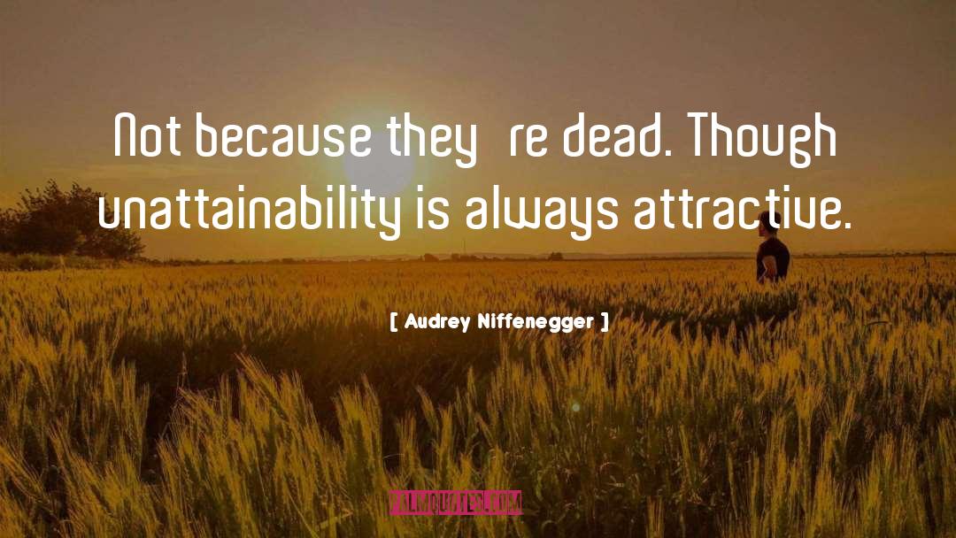 Audrey Niffenegger Quotes: Not because they're dead. Though