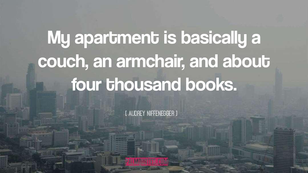 Audrey Niffenegger Quotes: My apartment is basically a