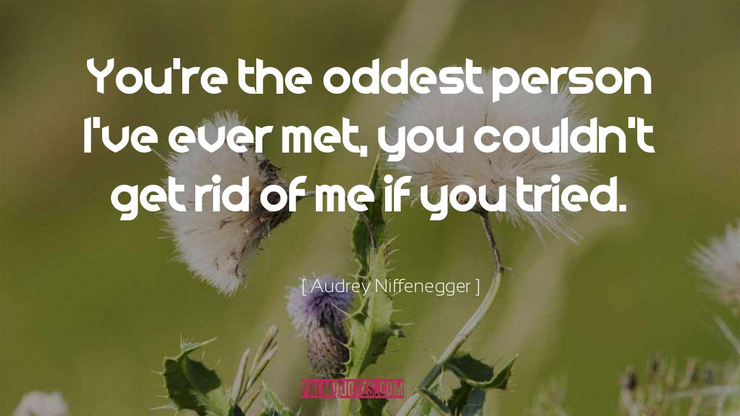 Audrey Niffenegger Quotes: You're the oddest person I've