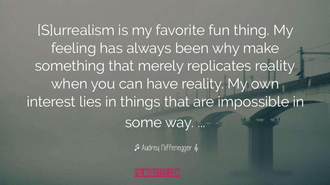 Audrey Niffenegger Quotes: [S]urrealism is my favorite fun