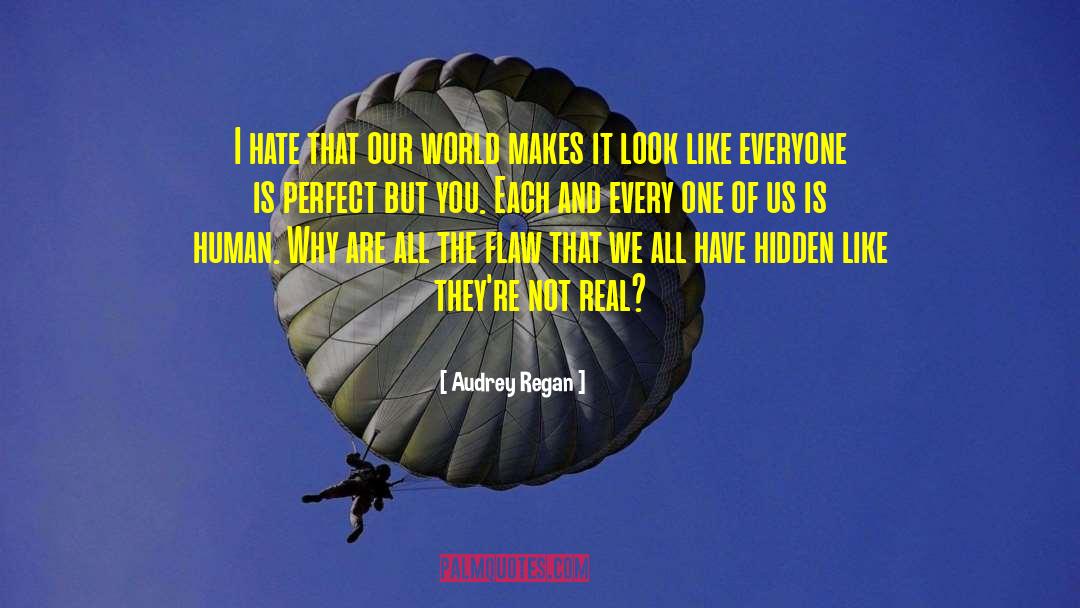 Audrey Regan Quotes: I hate that our world