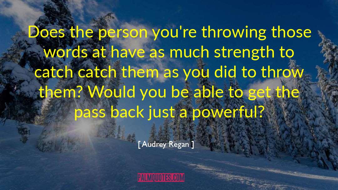 Audrey Regan Quotes: Does the person you're throwing