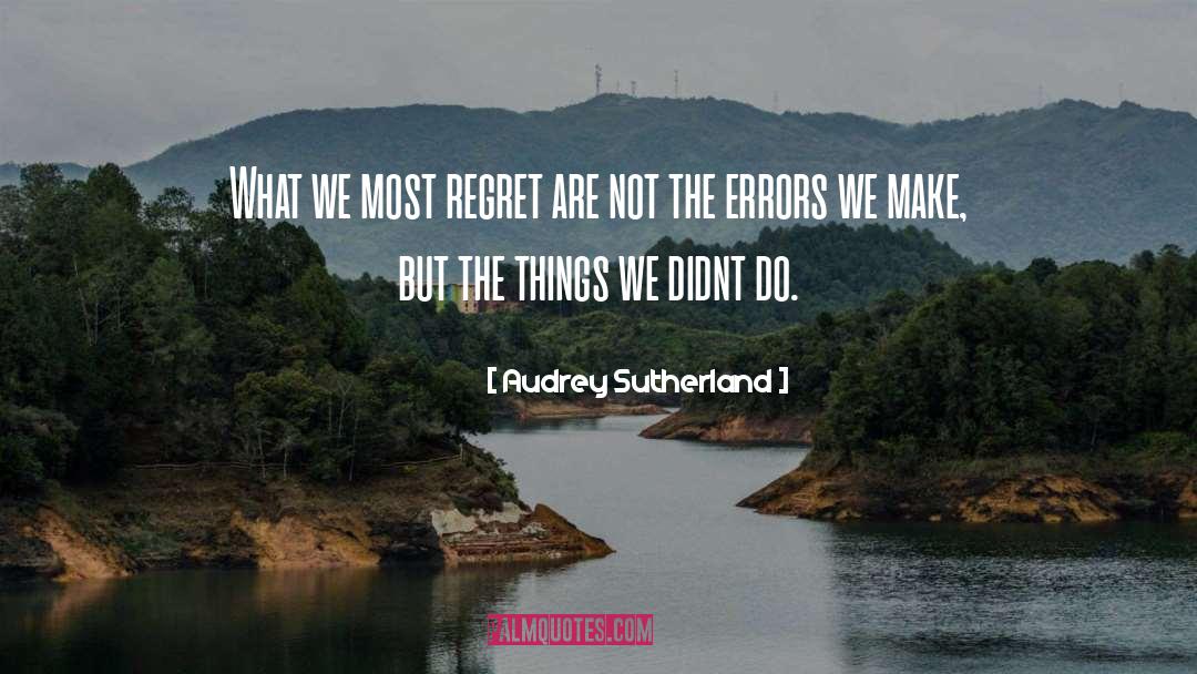 Audrey Sutherland Quotes: What we most regret are