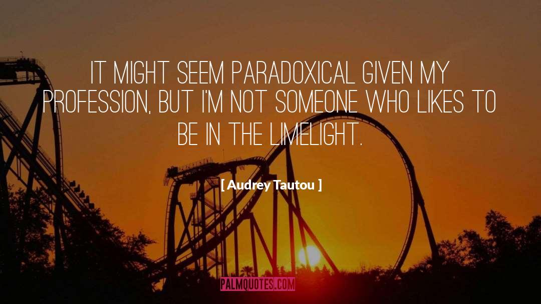 Audrey Tautou Quotes: It might seem paradoxical given