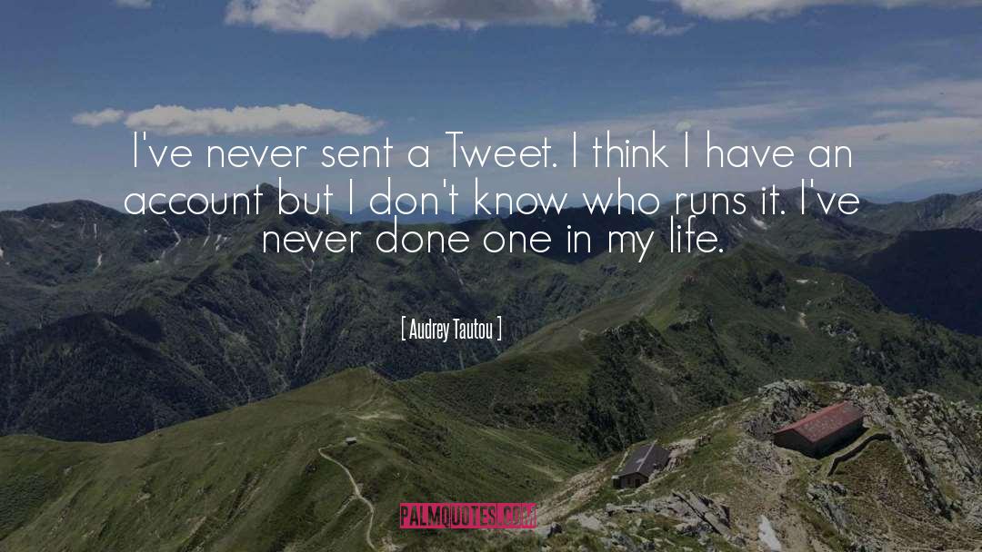 Audrey Tautou Quotes: I've never sent a Tweet.