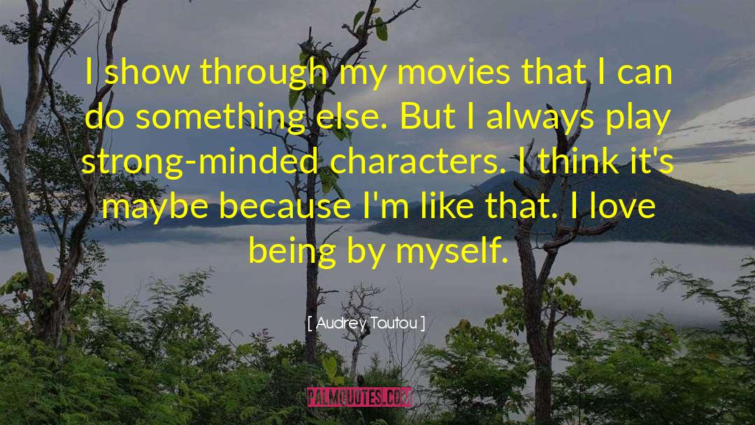 Audrey Tautou Quotes: I show through my movies