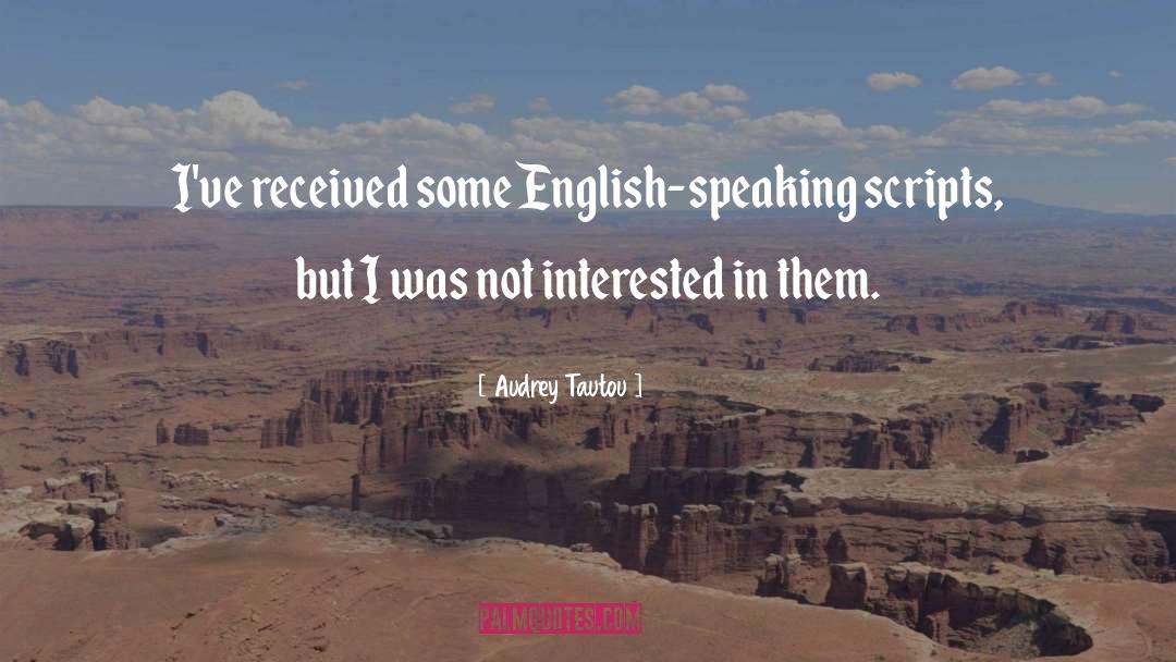 Audrey Tautou Quotes: I've received some English-speaking scripts,