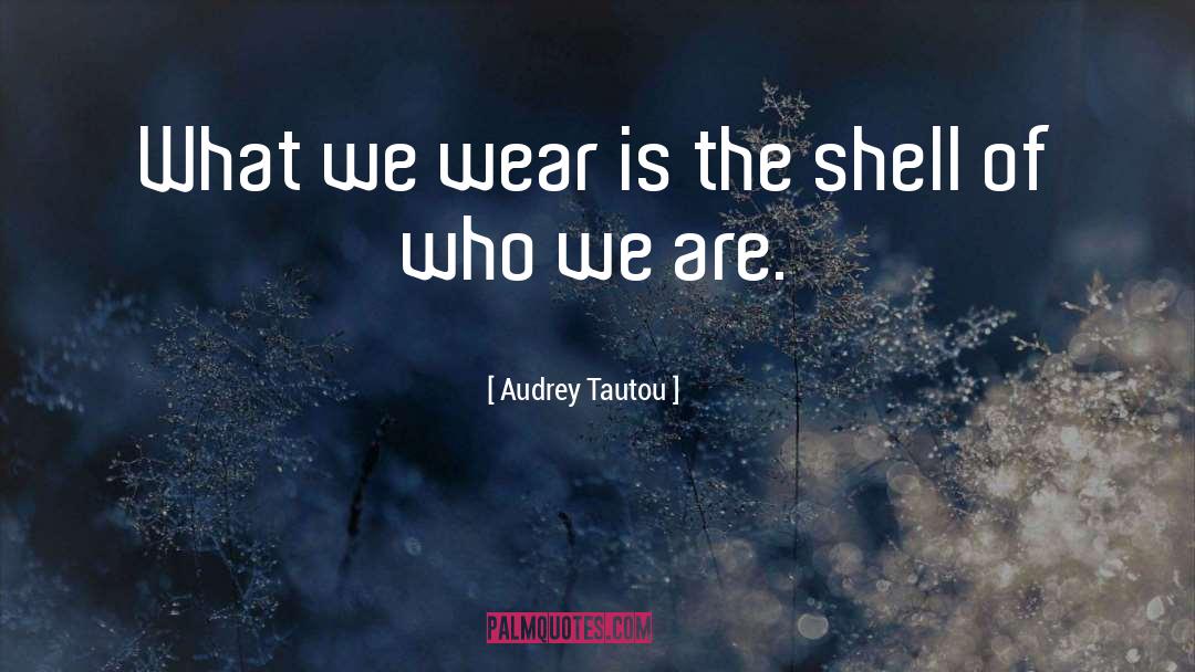 Audrey Tautou Quotes: What we wear is the