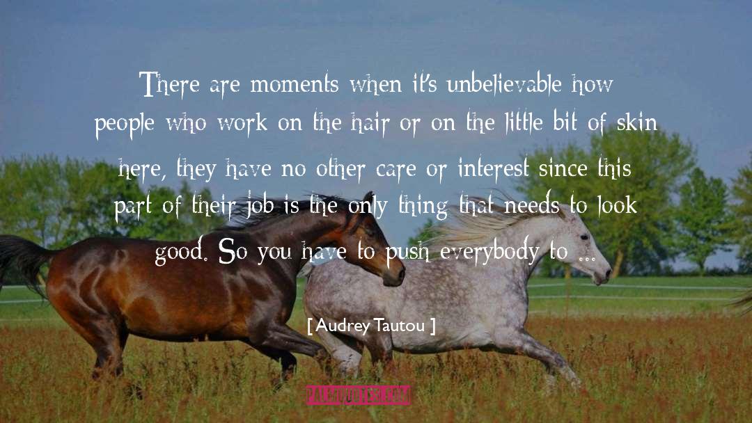 Audrey Tautou Quotes: There are moments when it's