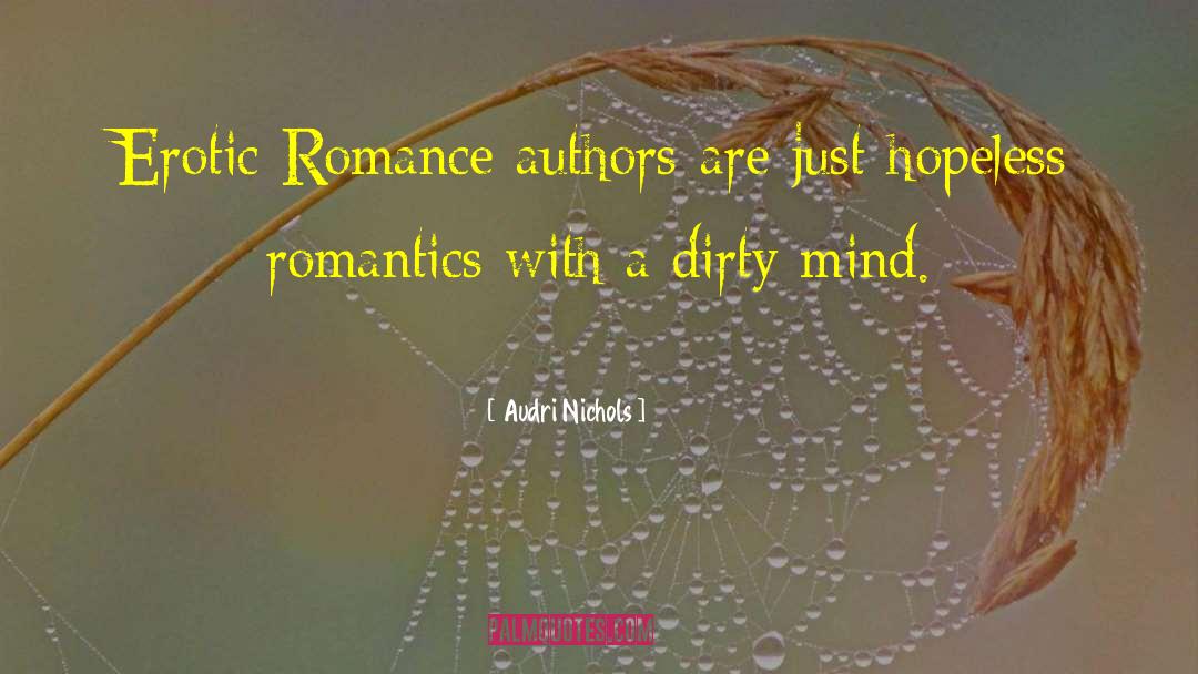 Audri Nichols Quotes: Erotic Romance authors are just