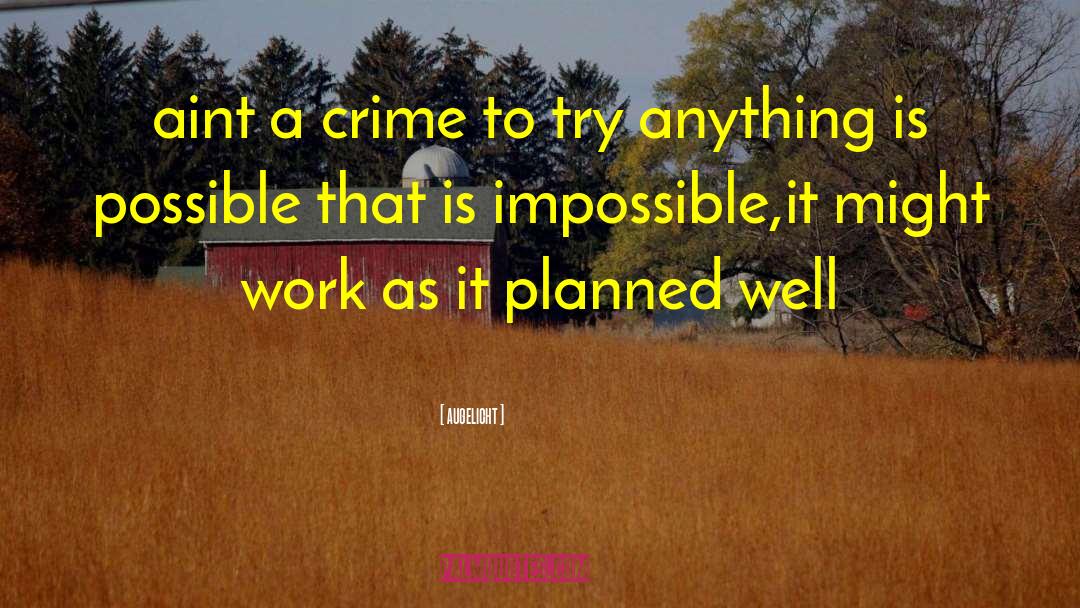 Augelicht Quotes: aint a crime to try