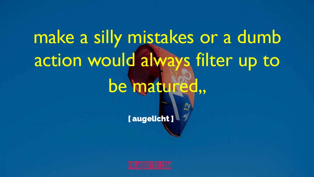 Augelicht Quotes: make a silly mistakes or