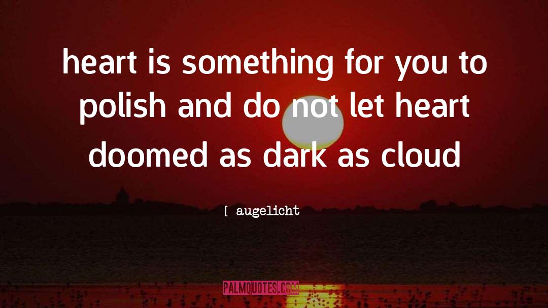 Augelicht Quotes: heart is something for you