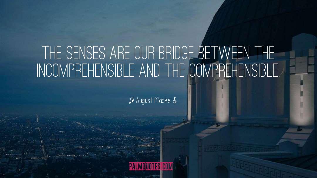 August Macke Quotes: The senses are our bridge