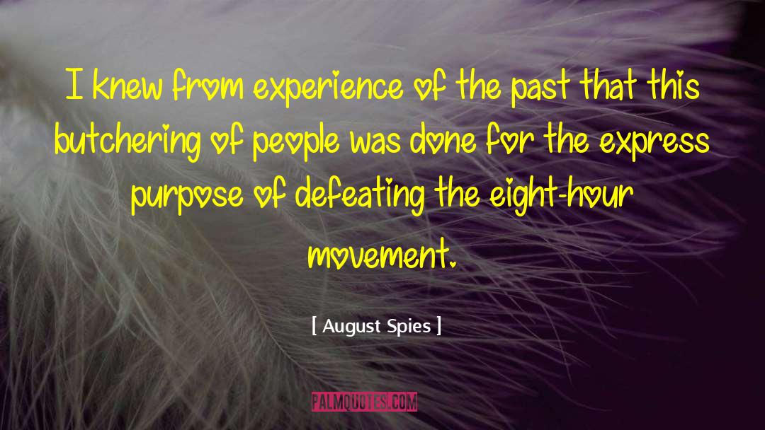 August Spies Quotes: I knew from experience of