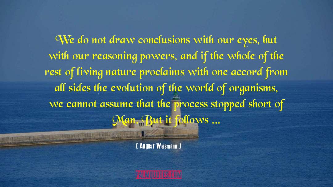 August Weismann Quotes: We do not draw conclusions