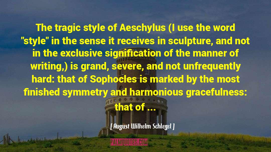 August Wilhelm Schlegel Quotes: The tragic style of Aeschylus
