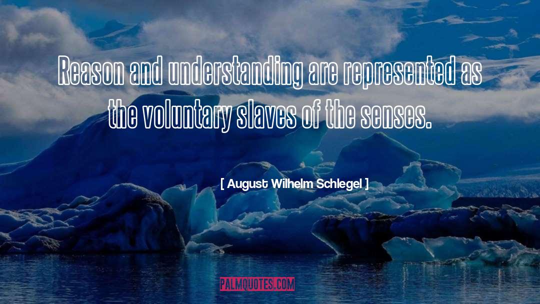 August Wilhelm Schlegel Quotes: Reason and understanding are represented