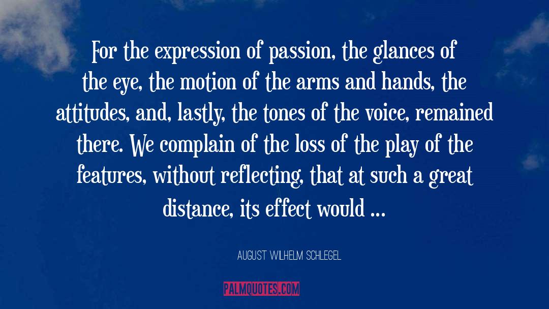 August Wilhelm Schlegel Quotes: For the expression of passion,