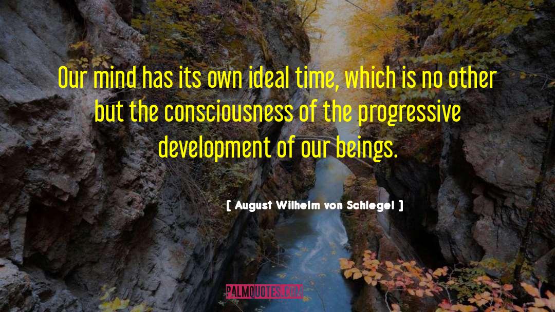 August Wilhelm Von Schlegel Quotes: Our mind has its own