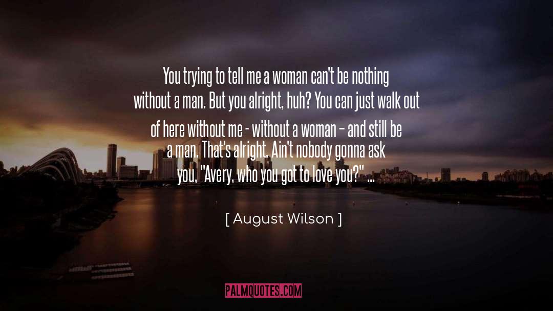 August Wilson Quotes: You trying to tell me