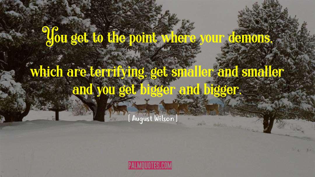 August Wilson Quotes: You get to the point