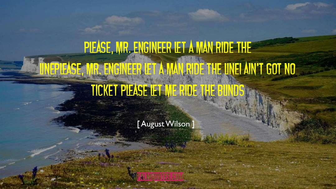 August Wilson Quotes: Please, Mr. Engineer let a