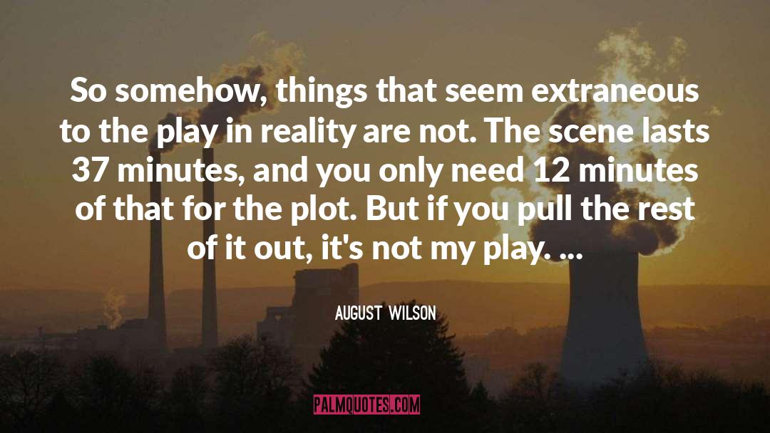 August Wilson Quotes: So somehow, things that seem