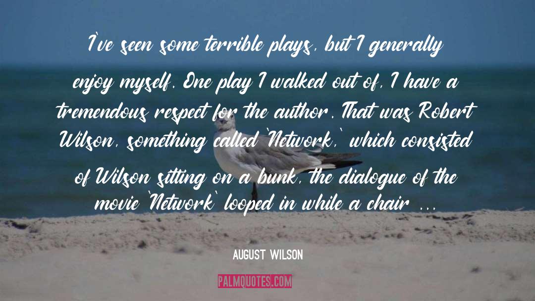 August Wilson Quotes: I've seen some terrible plays,