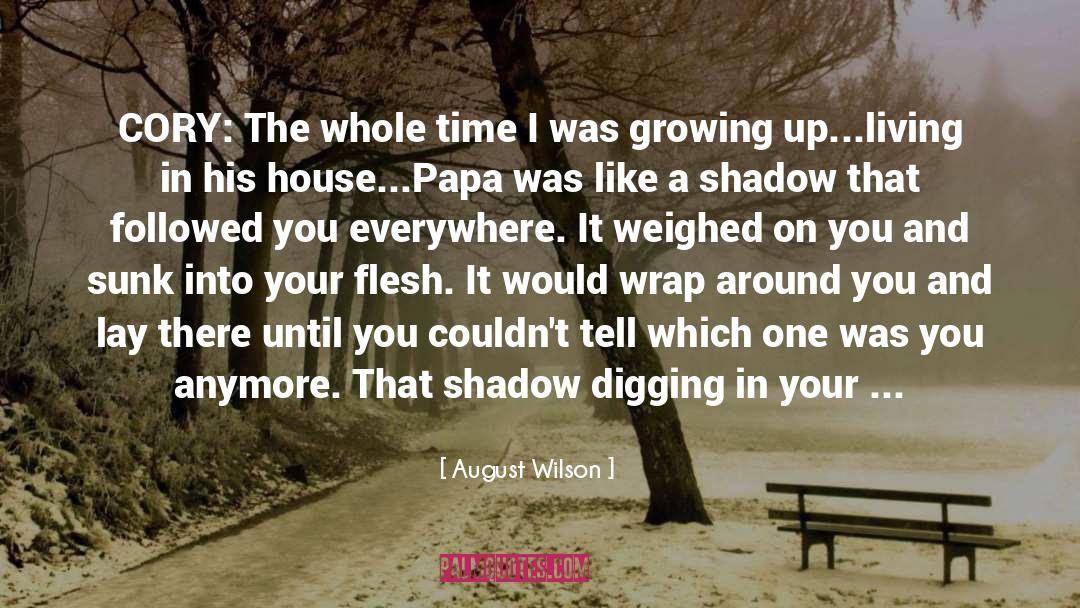 August Wilson Quotes: CORY: The whole time I