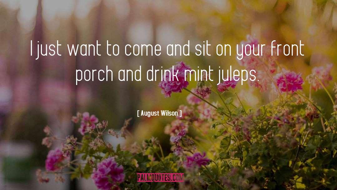 August Wilson Quotes: I just want to come