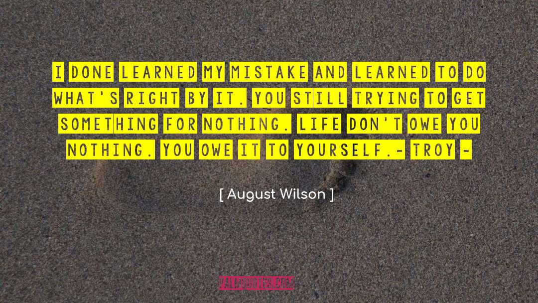 August Wilson Quotes: I done learned my mistake