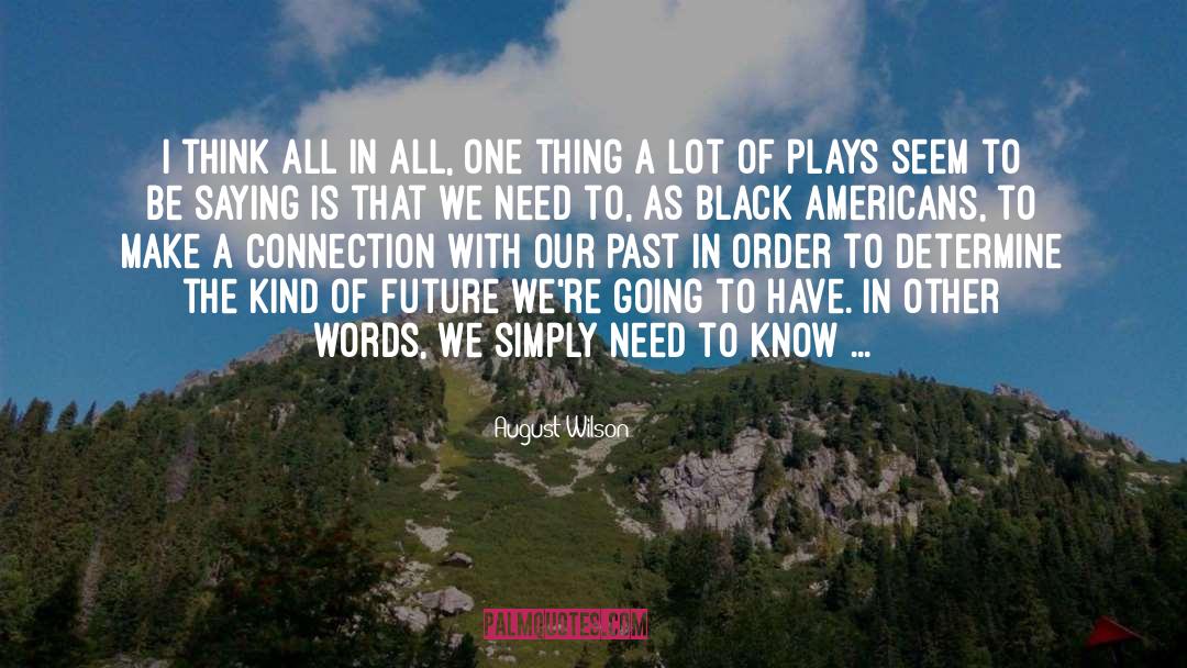 August Wilson Quotes: I think all in all,