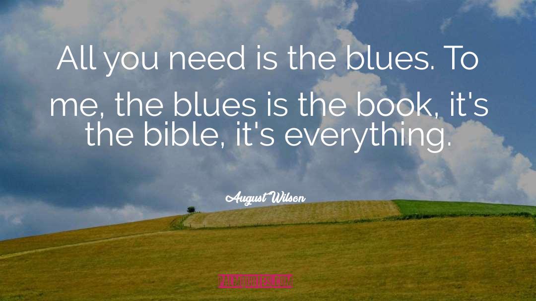 August Wilson Quotes: All you need is the