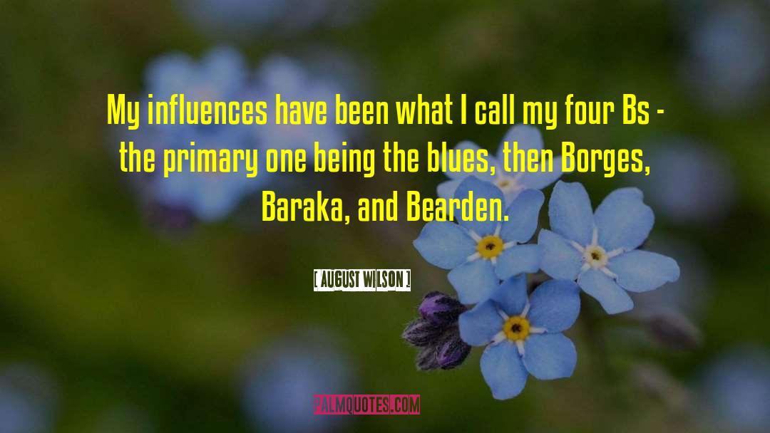 August Wilson Quotes: My influences have been what