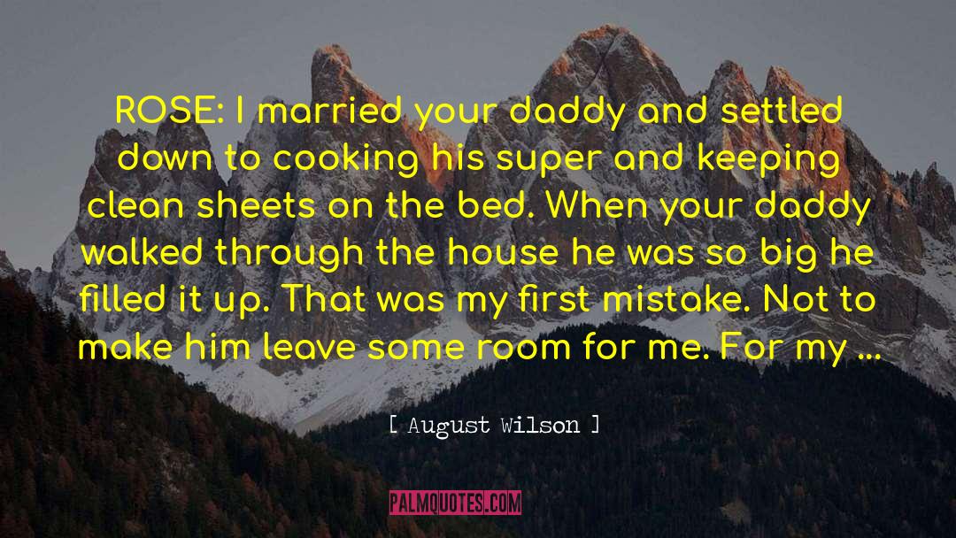 August Wilson Quotes: ROSE: I married your daddy