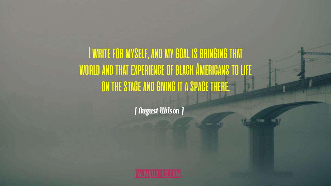 August Wilson Quotes: I write for myself, and