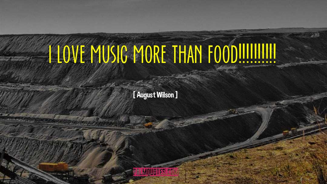 August Wilson Quotes: i love music more than
