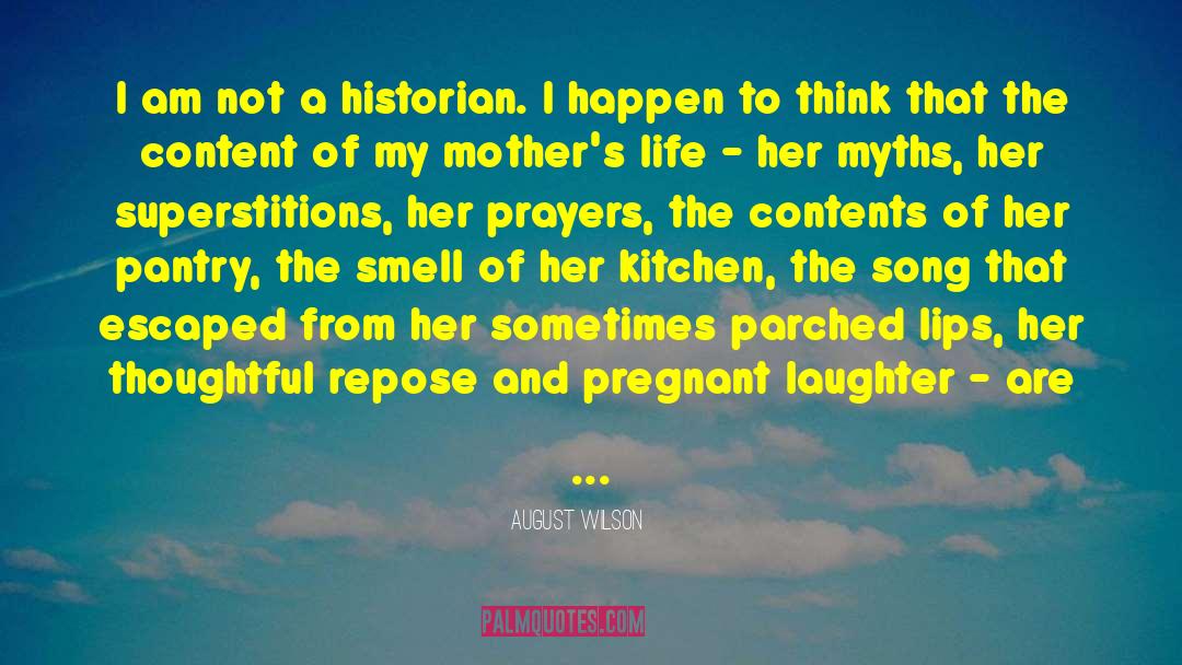 August Wilson Quotes: I am not a historian.