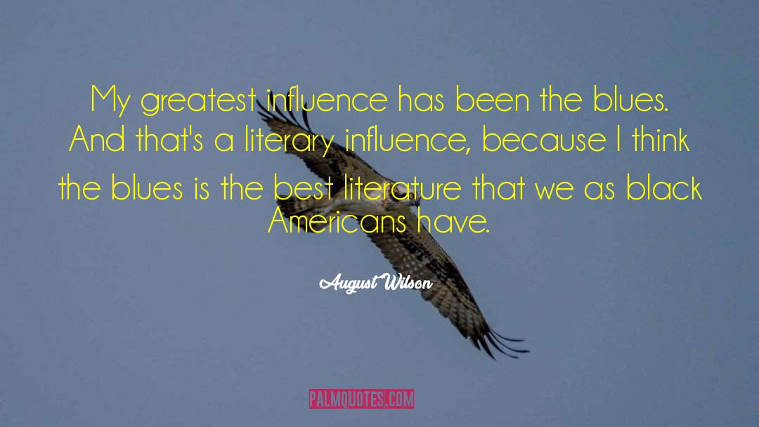 August Wilson Quotes: My greatest influence has been