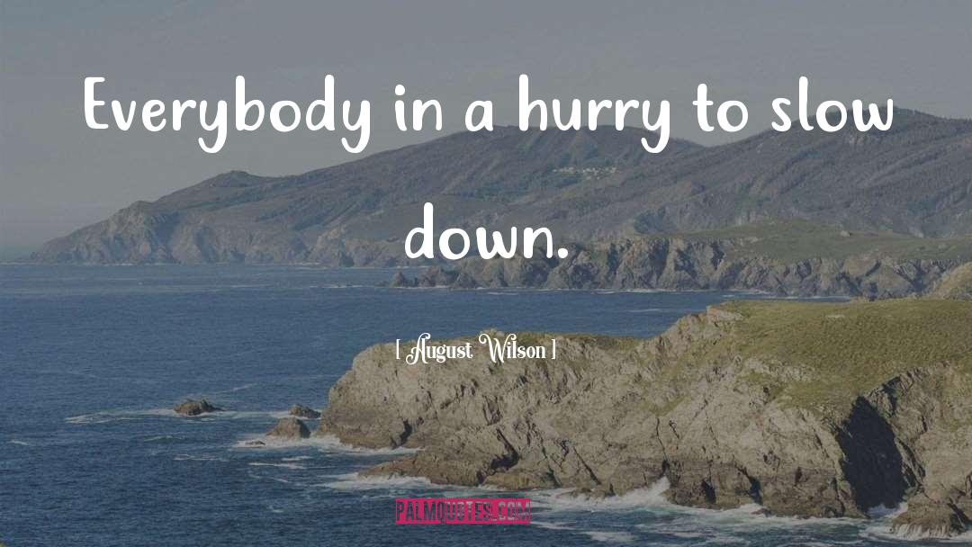 August Wilson Quotes: Everybody in a hurry to